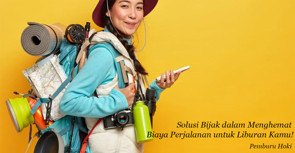 Solusi Bijak Menghemat Biaya Perjalanan untuk Liburan Kamu!